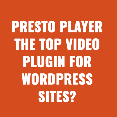 A Comprehensive Look at Presto Player The Top Video Plugin for WordPress Sites?