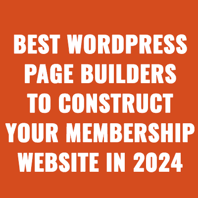 Best WordPress Page Builders to Construct Your Membership Website in 2024