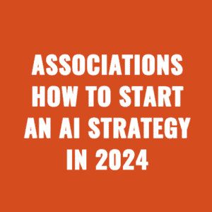 Associations How to Start an AI Strategy in 2024