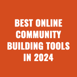 Best Online Community Building Tools In 2024