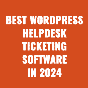 Best WordPress & Open Source Helpdesk Ticketing Software in 2024