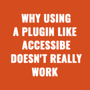Associations & Non-Profits Why Using a Plugin Like AccessiBe Doesn't Really Work