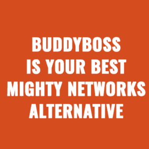 Is BuddyBoss iYour Best Mighty Networks Alternative
