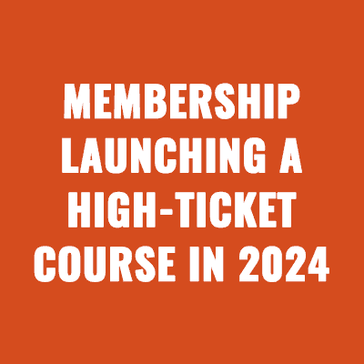 Membership Launching A High-Ticket Course in 2024