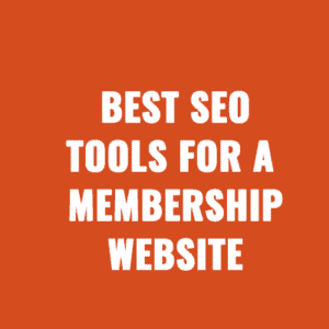 Best SEO Tools For A Membership Website In 2024