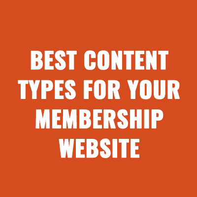 Best Content Types For Your Membership Website
