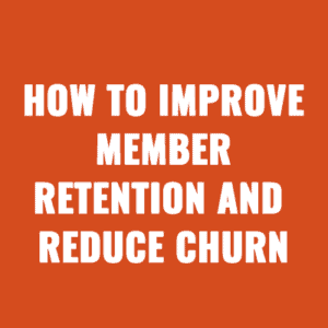 How to Improve Member Retention and Reduce Churn