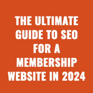The Ultimate Guide to SEO For A Membership Website In 2024