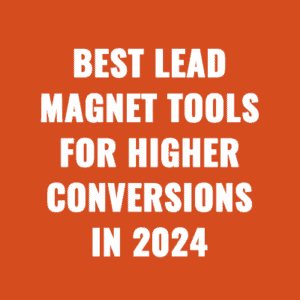 Best Lead Magnet Tools For Higher Conversions in 2024
