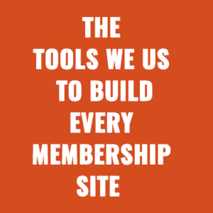The Core Tools We Use To Build Every Membership Site