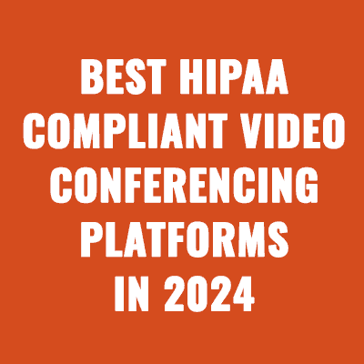 Best HIPAA-Compliant Video Conferencing Platforms in 2024