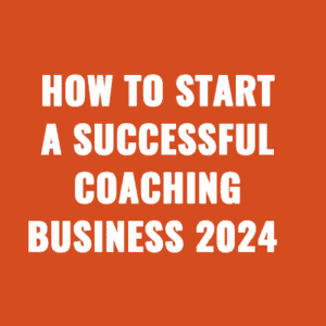 How to Start a Successful Coaching Business 2024
