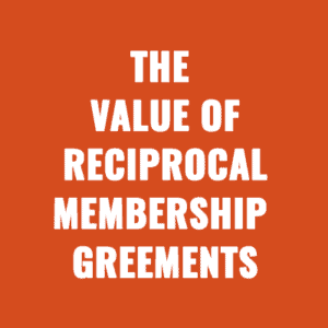 Associations: The Value of Reciprocal Membership Agreements