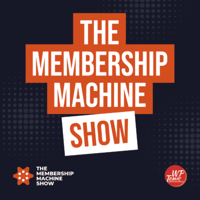 #96 - The Membership Machine Show: Building A Membership Website With FluentCRM And MemberPress