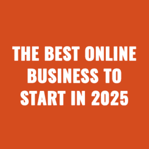 The Best Online Business To Start in 2025