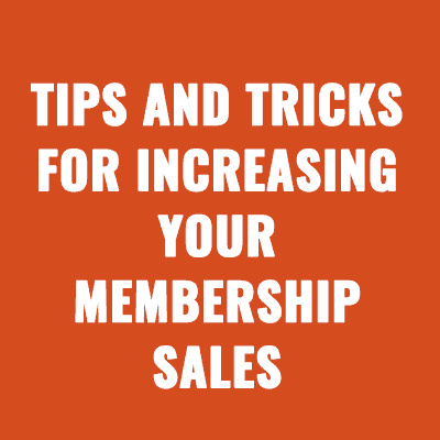 Tips and Tricks for Increasing Your Membership Sales