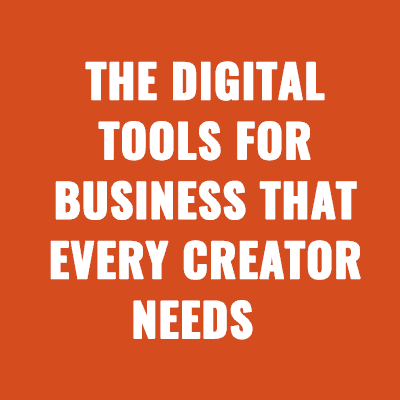 The Digital Tools For Business That Every Creator Needs
