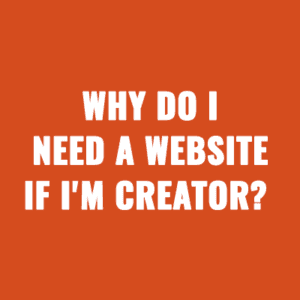 Why Do I Need a Website If I'm a Creator?