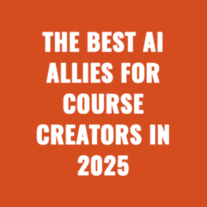 The Best AI Allies For Course Creators in 2025