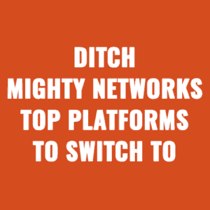 Ditch Mighty Networks: Top Platforms to Switch To