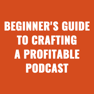 From Idea to Earnings A Beginner's Guide to Crafting a Profitable Podcast