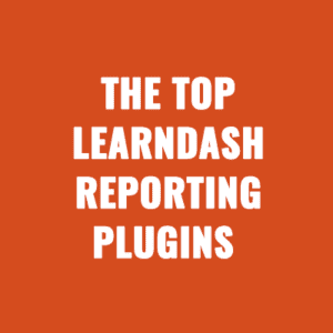 The Top LearnDash Reporting Plugins For 2025
