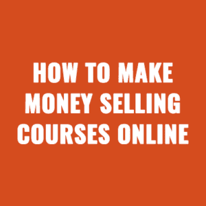 How to Make Money Selling Courses Online