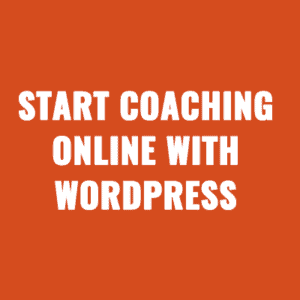 From Zero to Hero Start Your Coaching Online Business With WordPress