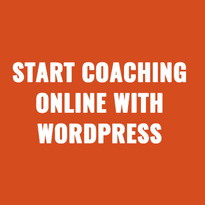 From Zero to Hero Start Your Coaching Online Business With WordPress