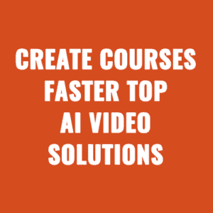 Create Courses Faster: Top AI Video Solutions