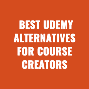 Best Udemy Alternatives For Course Creators