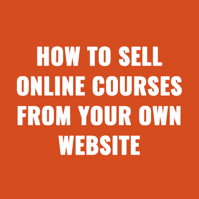 How to Sell Online Courses from Your Own Website