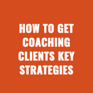 How to Get Coaching Clients Key Strategies That Actually Works in 2025