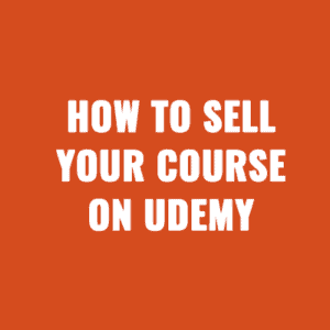 How to Sell Your Course on Udemy