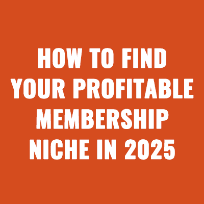 How to Find Your Profitable Membership Niche in 2025