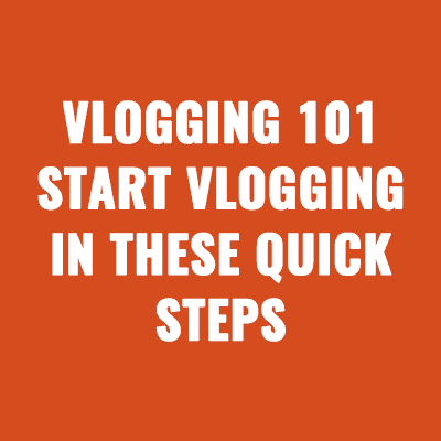 Vlogging 101 Start Vlogging in These Quick Steps