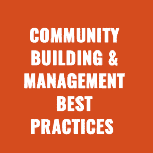 Community Building & Management Best Practices For 2025