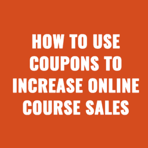 How to Use Coupons to Increase Online Course Sales