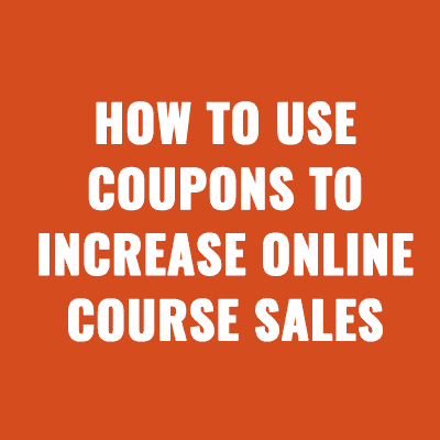 How to Use Coupons to Increase Online Course Sales