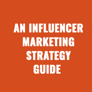 An Influencer Marketing Strategy 101 Guide For 2025