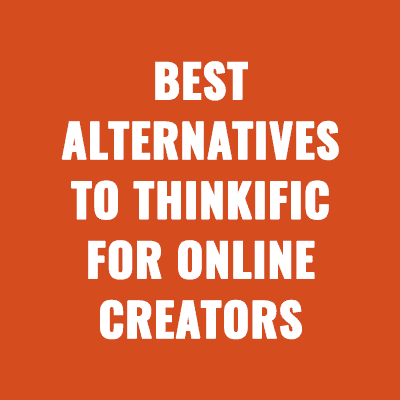 Best Alternatives to Thinkific For Online Creators