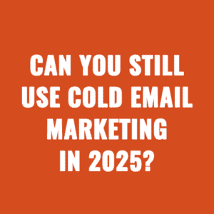 Can You Still Use Cold Email Marketing In 2025?