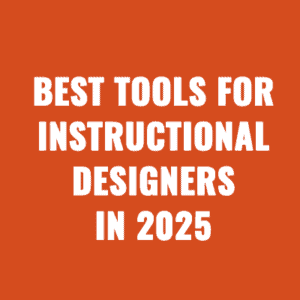 Best Tools for Instructional Designers in 2025