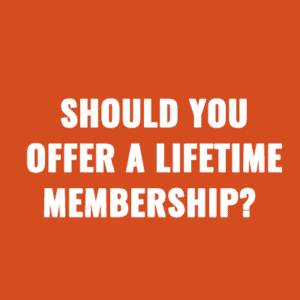 Should You Offer A Lifetime Membership