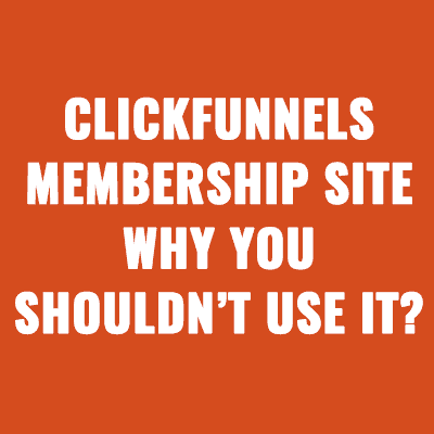 ClickFunnels Membership Site: Why You Shouldn’t Use It?