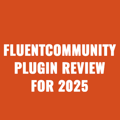 FluentCommunity Plugin Honest Review For 2025