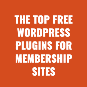 The Top Free WordPress Plugins for Membership Sites