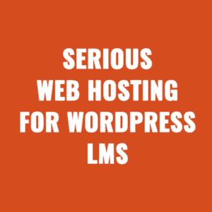 Serious Web Hosting For Wordpress LMS But Not Cheap