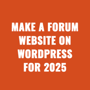 How To Make A Forum Website On WordPress For 2025