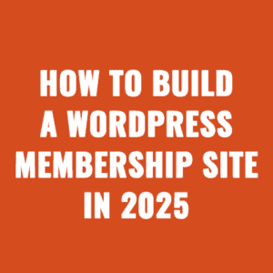 How To Build a WordPress Membership Site in 2025